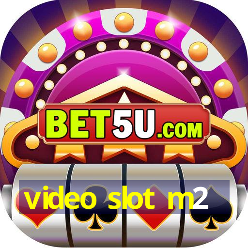 video slot m2