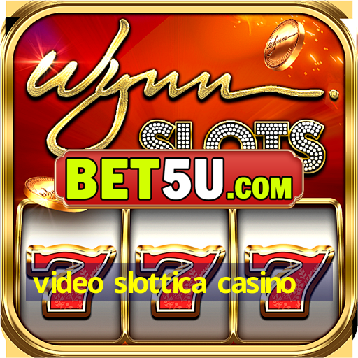 video slottica casino