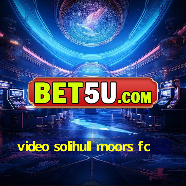 video solihull moors fc