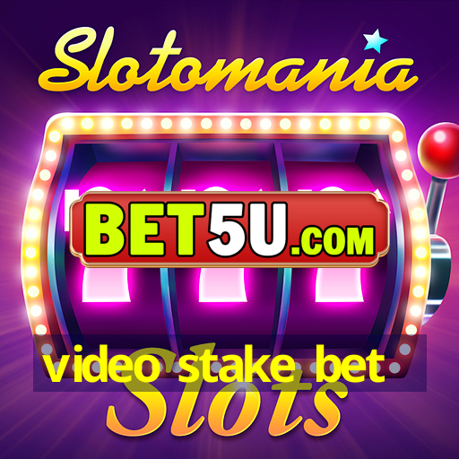 video stake bet