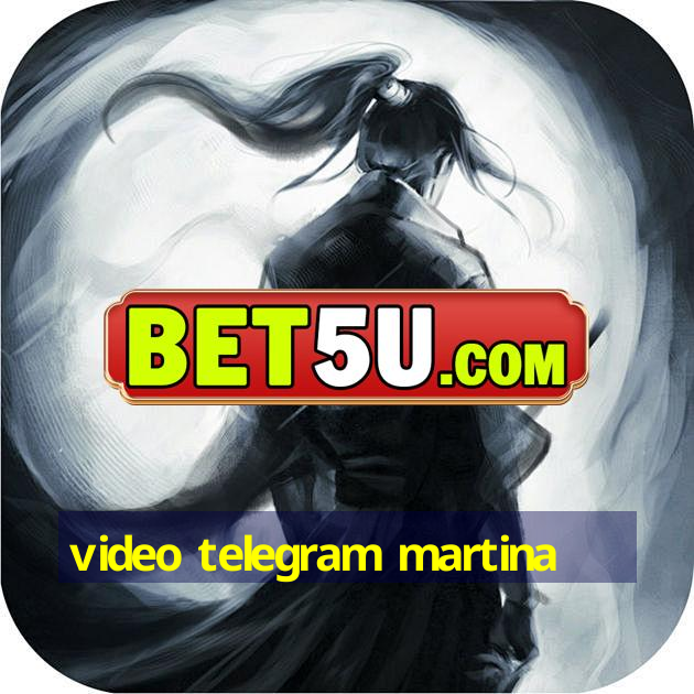 video telegram martina