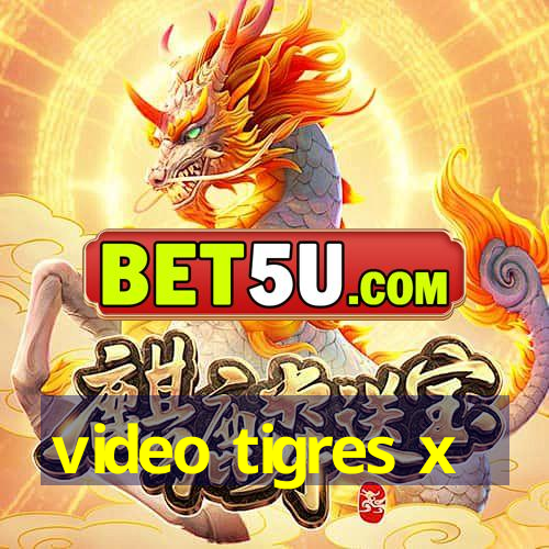 video tigres x