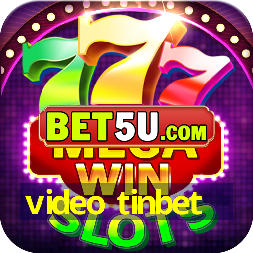 video tinbet