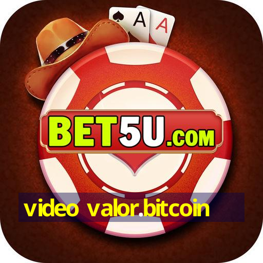 video valor.bitcoin