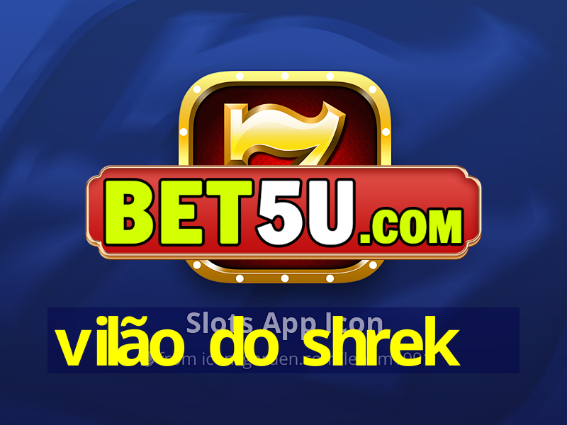 vilão do shrek