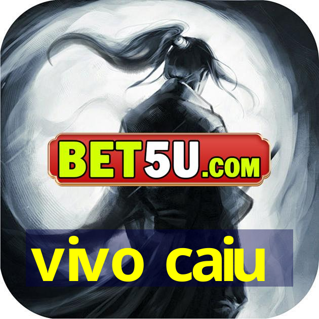 vivo caiu