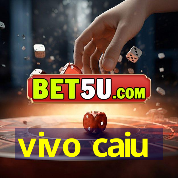 vivo caiu