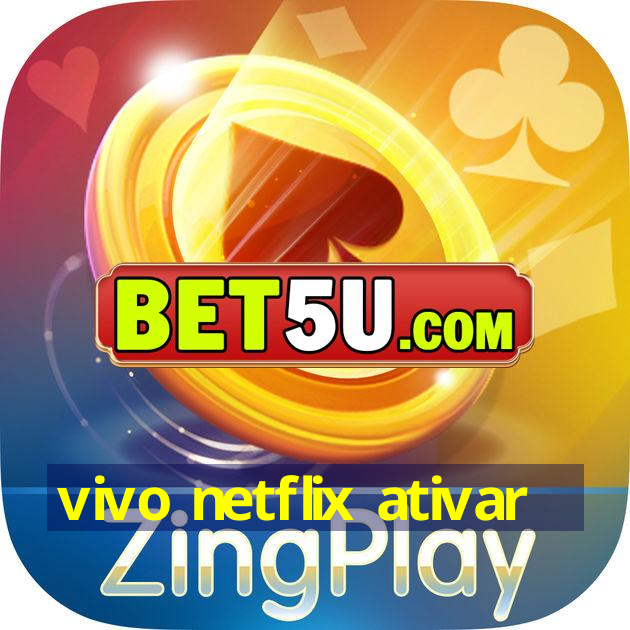 vivo netflix ativar