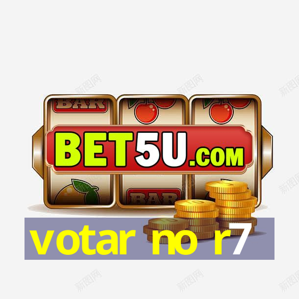 votar no r7