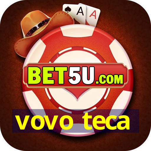 vovo teca