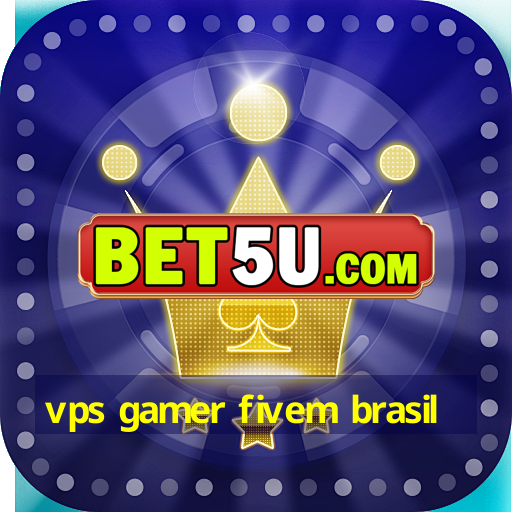 vps gamer fivem brasil