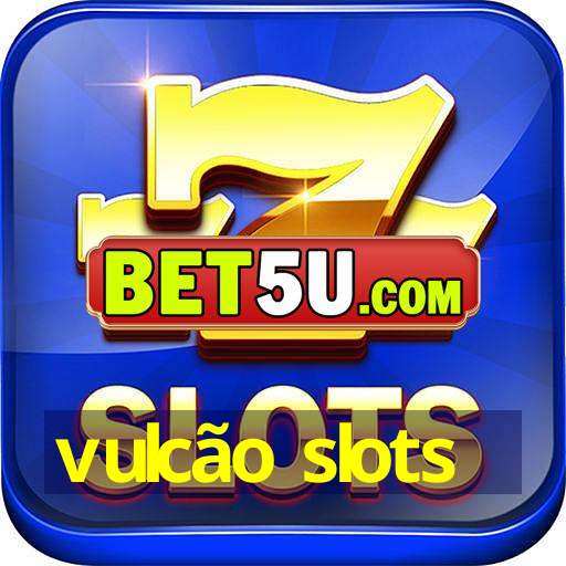 vulcão slots