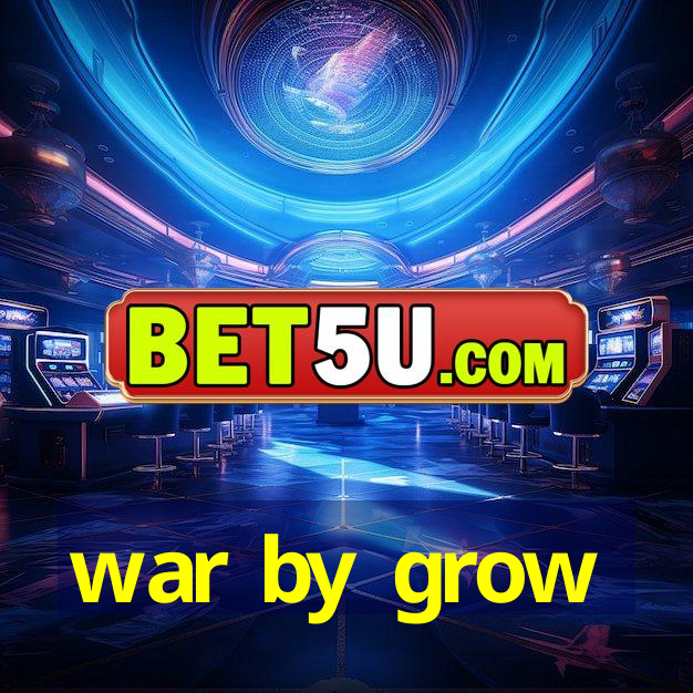 war by grow