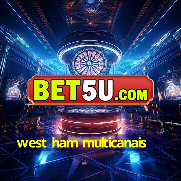 west ham multicanais