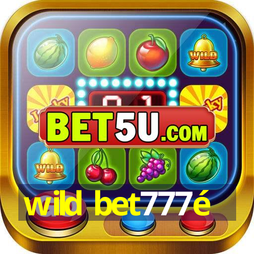 wild bet777é