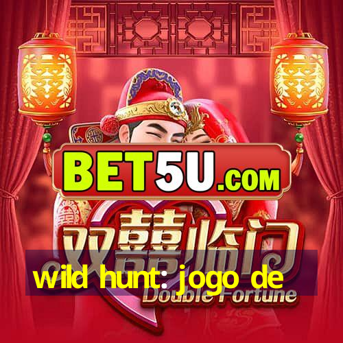 wild hunt: jogo de