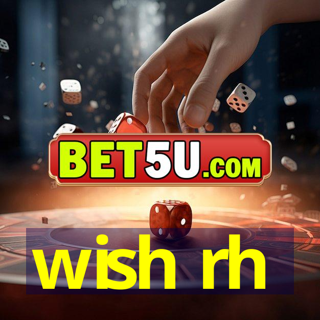 wish rh