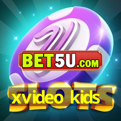 xvideo kids