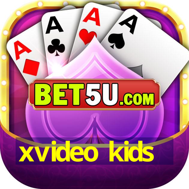 xvideo kids