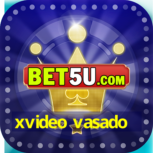 xvideo vasado