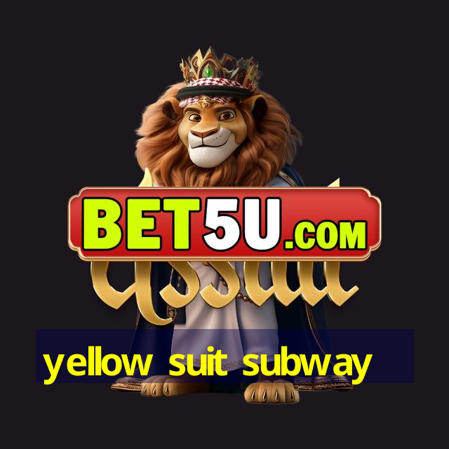 yellow suit subway