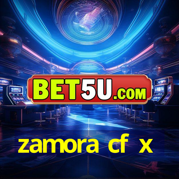 zamora cf x