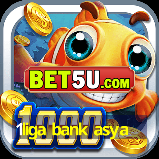 1liga bank asya