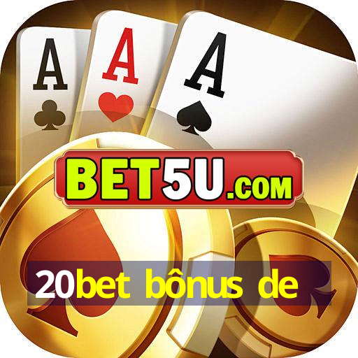 20bet bônus de