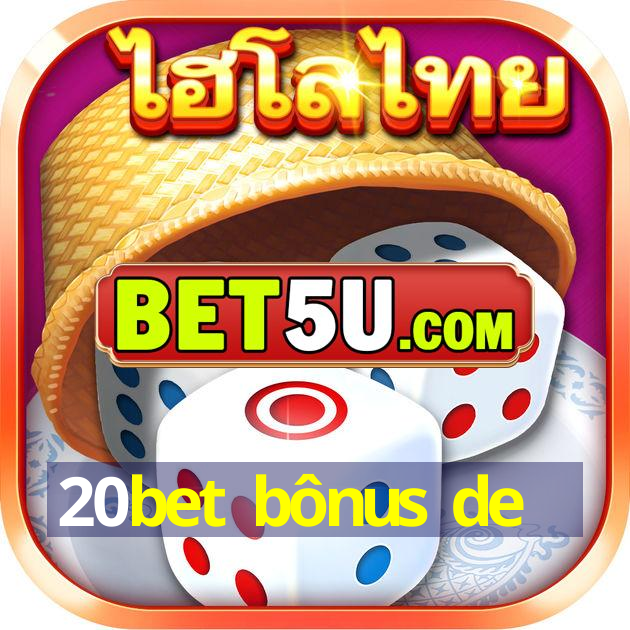 20bet bônus de