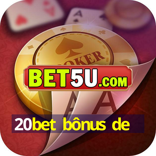 20bet bônus de