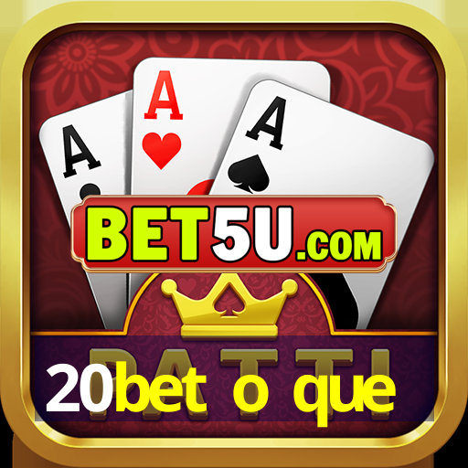 20bet o que