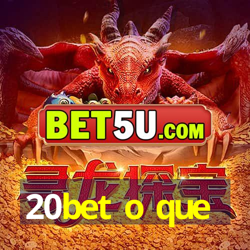 20bet o que