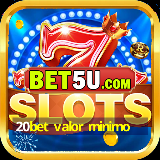 20bet valor minimo