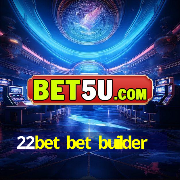 22bet bet builder