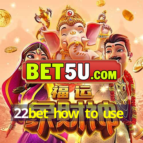 22bet how to use