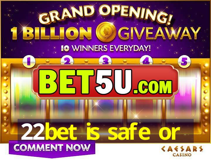 22bet is safe or