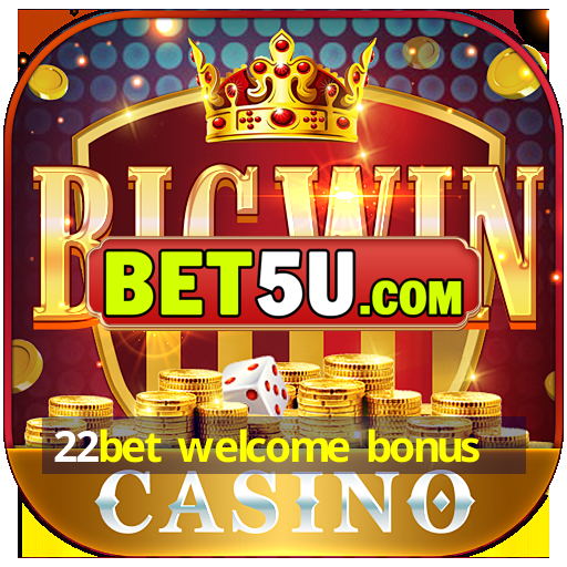 22bet welcome bonus