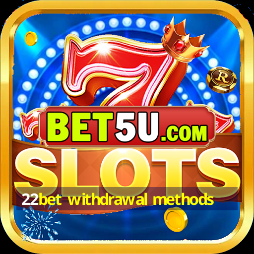 22bet withdrawal methods