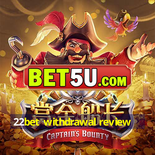 22bet withdrawal review