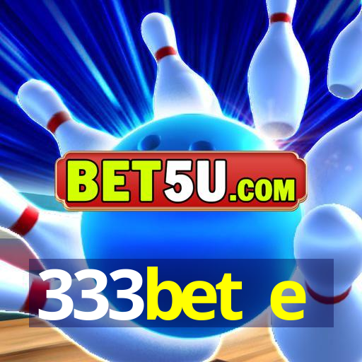 333bet e