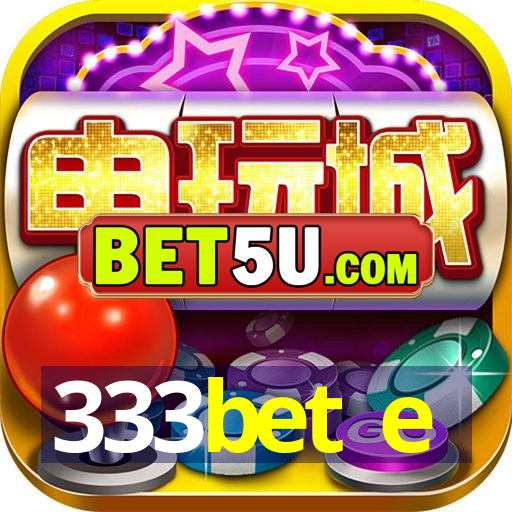 333bet e