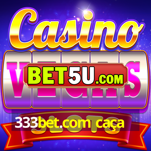 333bet.com caça