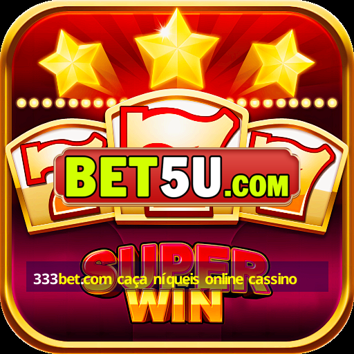 333bet.com caça níqueis online cassino