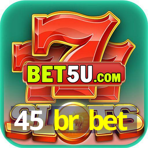 45 br bet