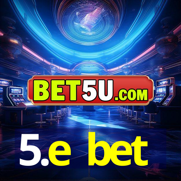 5.e bet