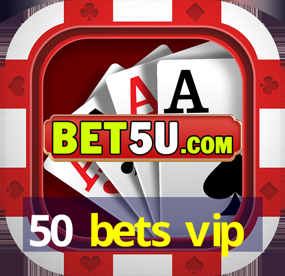 50 bets vip