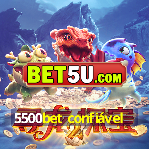 5500bet confiável