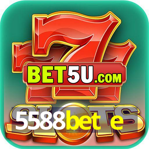 5588bet e