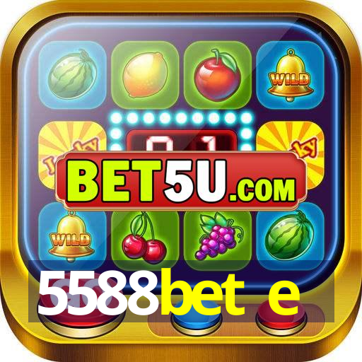 5588bet e