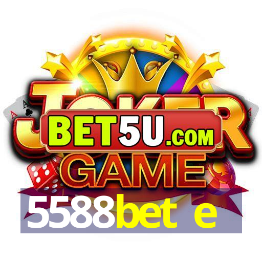 5588bet e